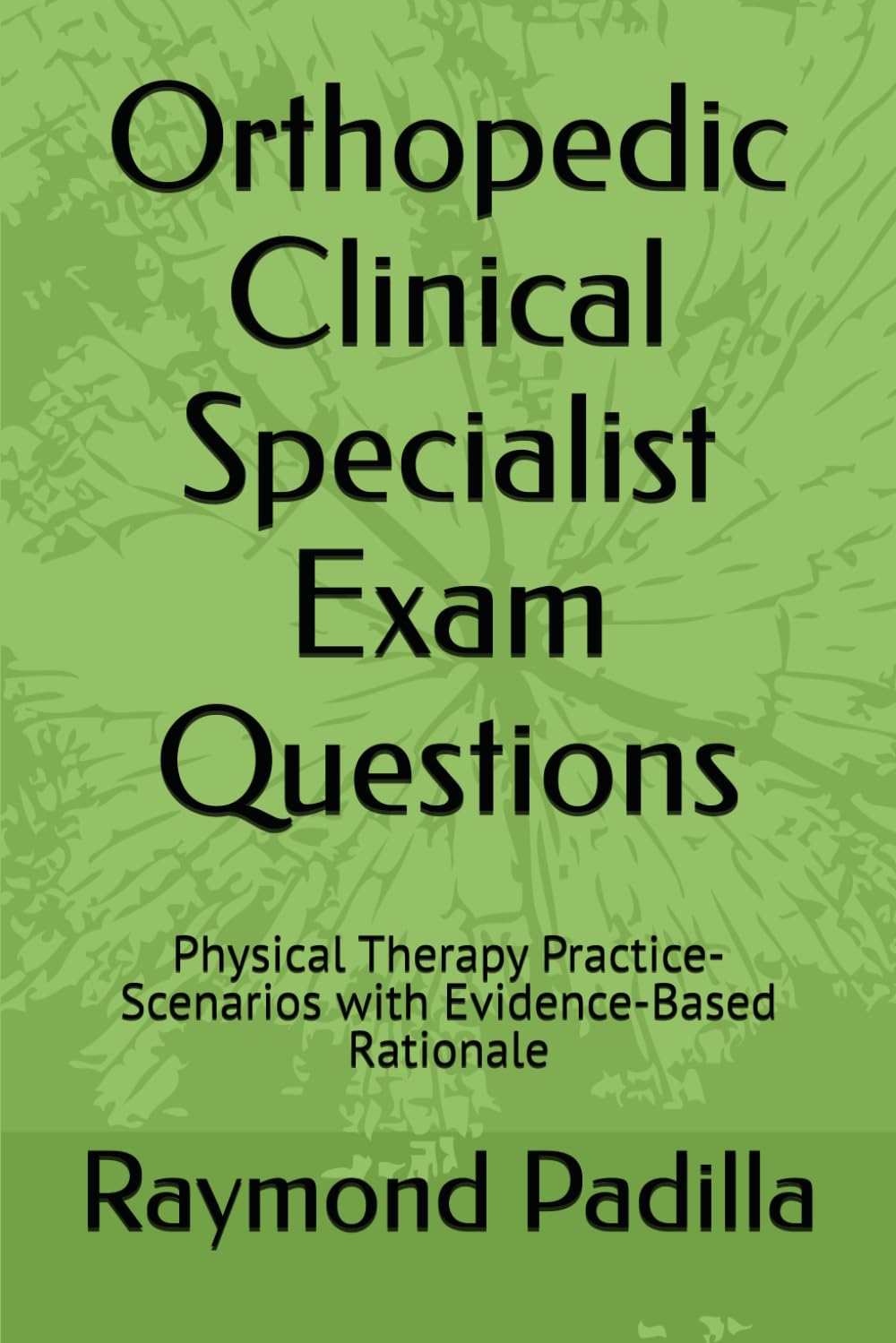 Orthopedic Clinical Specialist Exam Questions: Physical Therapy Practice-Scenarios with Evidence-Based Rationale