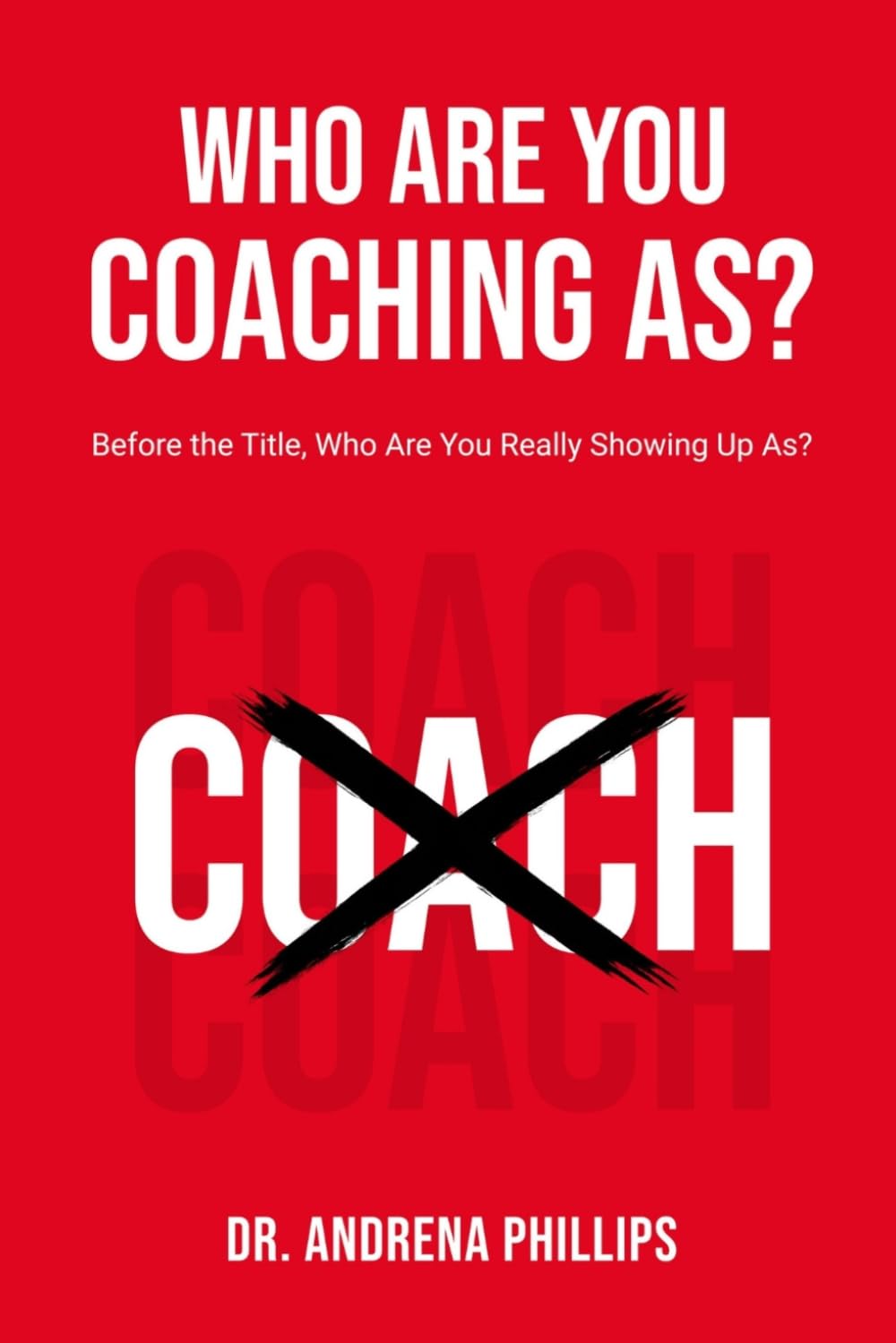 Who Are You Coaching As?: Before the Title, Who Are You Really Showing Up As?