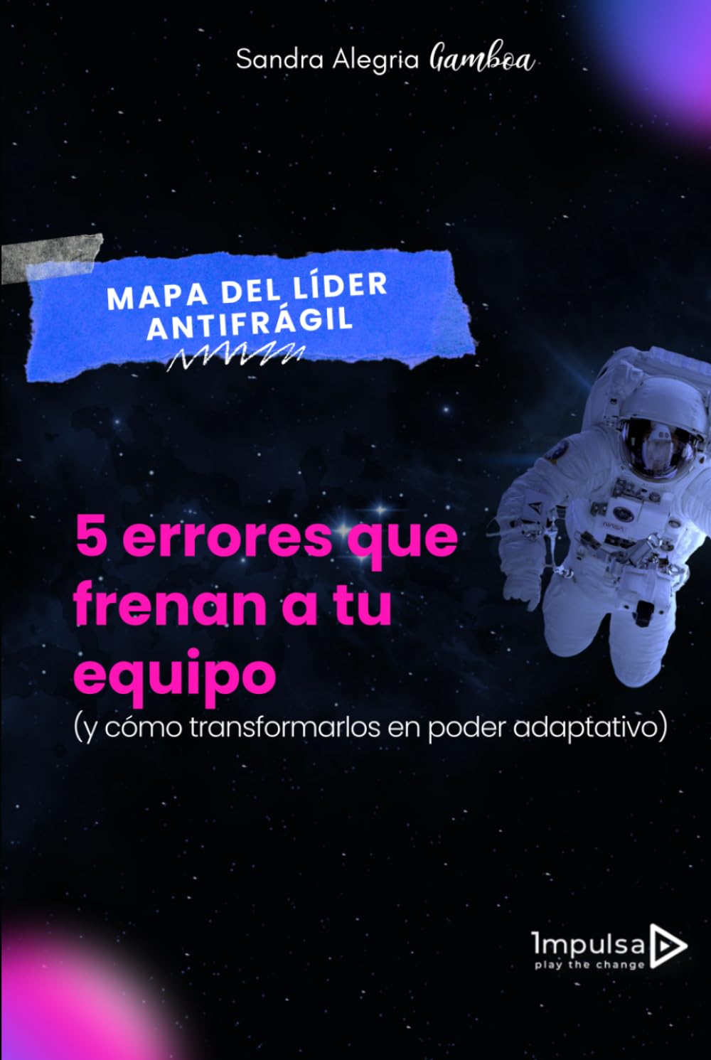 Mapa del Líder Antifrágil: 5 errores que están frenando tu equipo y cómo convertirlos en poder adaptativo