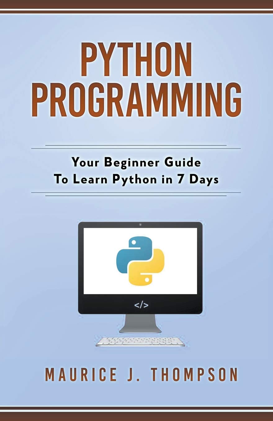 Buy Python Programming: Your Beginner Guide To Learn Python in 7 Days ...