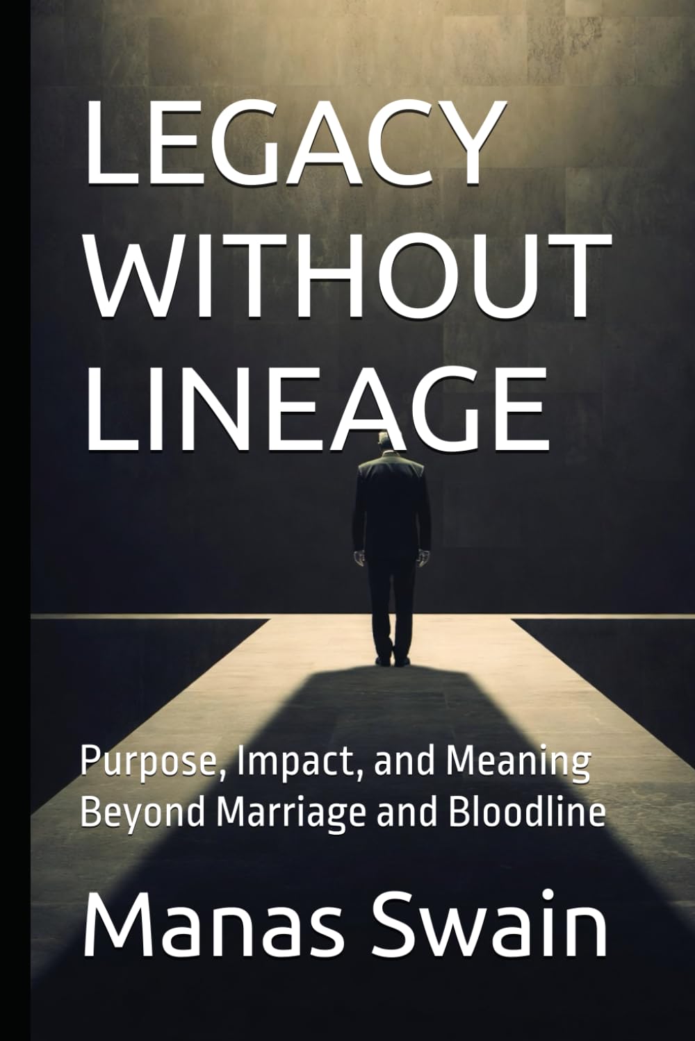 LEGACY WITHOUT LINEAGE: Purpose, Impact, and Meaning Beyond Marriage and Bloodline (The Chosen Life Trilogy)