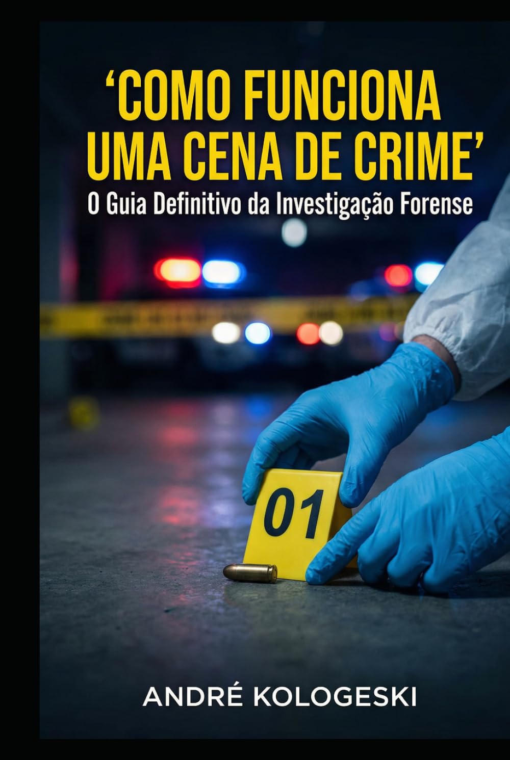 Como Funciona uma Cena de Crime: O Guia Definitivo da Investigação Forense (Bastidores do Crime e da Justiça)