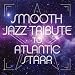 Smooth Jazz Tribute to Atlantic Starr