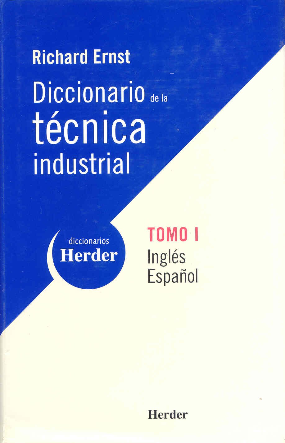 Diccionario de la técnica industrial: Tomo I Inglés-Español (Diccionarios Herder)