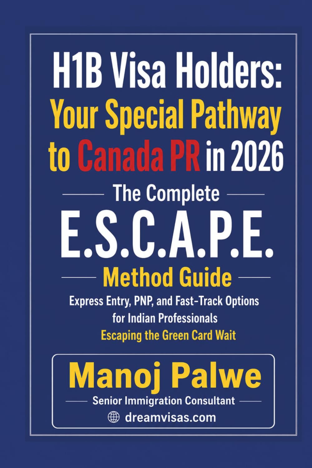 H1B Visa Holders: Your Special Pathway to Canada PR in 2026 updated on 13-Apr-26: Express Entry, PNP, and Fast-Track Options for Indian Professionals ... & PLAN B - The American Dream Plan B Series)