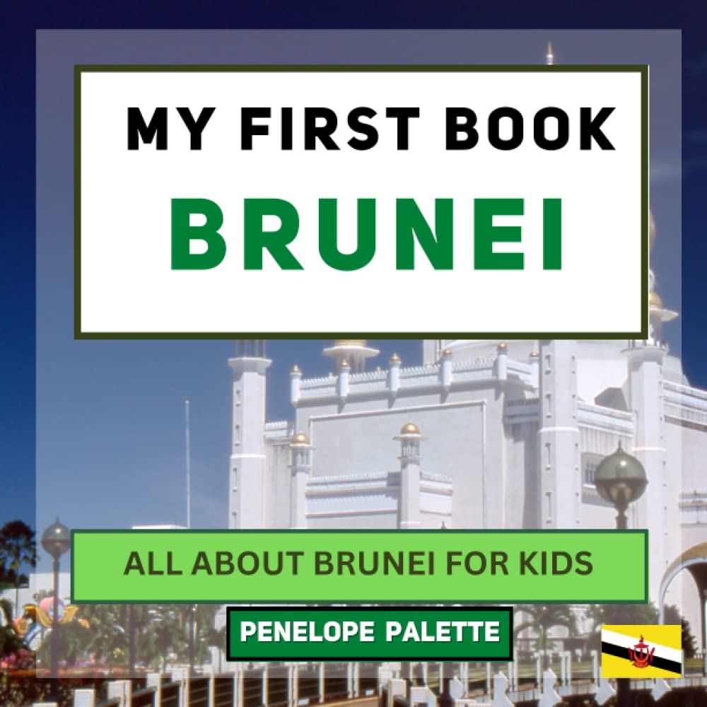 My First Book - Brunei: All About Brunei For Kids (My First Book - World Edition)