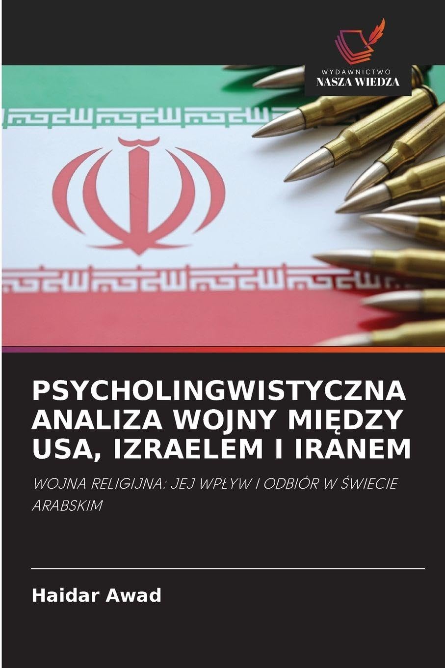 PSYCHOLINGWISTYCZNA ANALIZA WOJNY MI¿DZY USA, IZRAELEM I IRANEM: WOJNA RELIGIJNA: JEJ WP¿YW I ODBIÓR W ¿WIECIE ARABSKIM