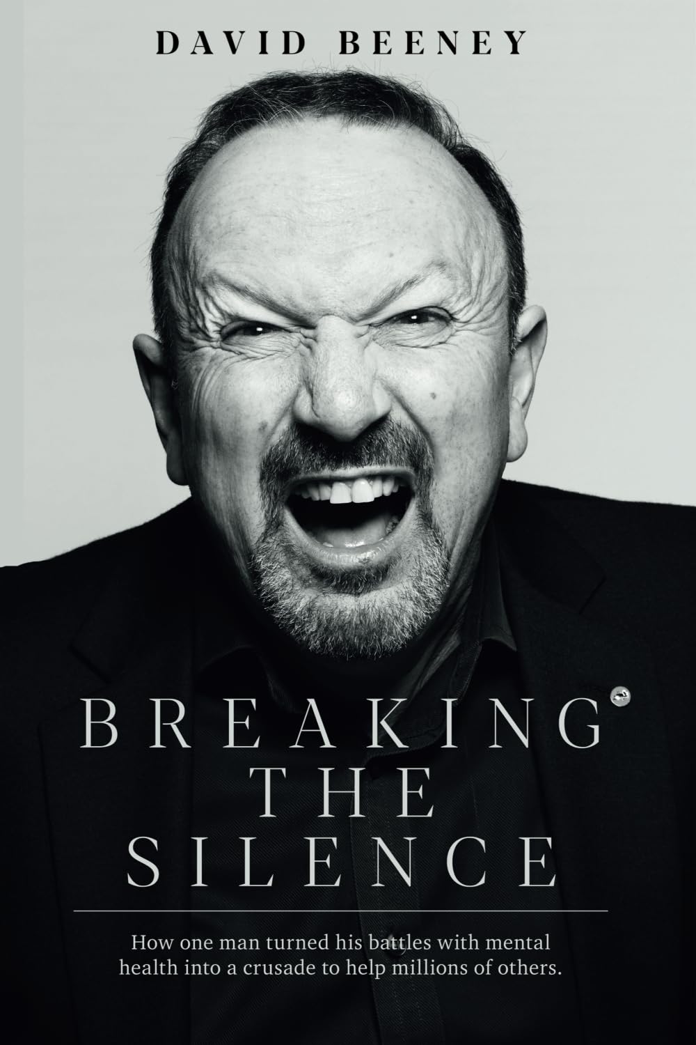 Breaking the Silence: How one man turned his battles with mental health into a crusade to help millions of others: How one man turned his battle with ... into a crusade to help millions of others