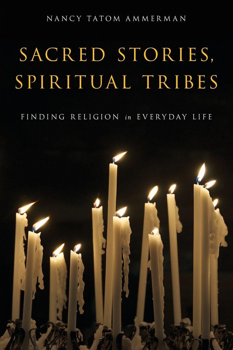 Sacred Stories, Spiritual Tribes: Finding Religion In Everyday Life