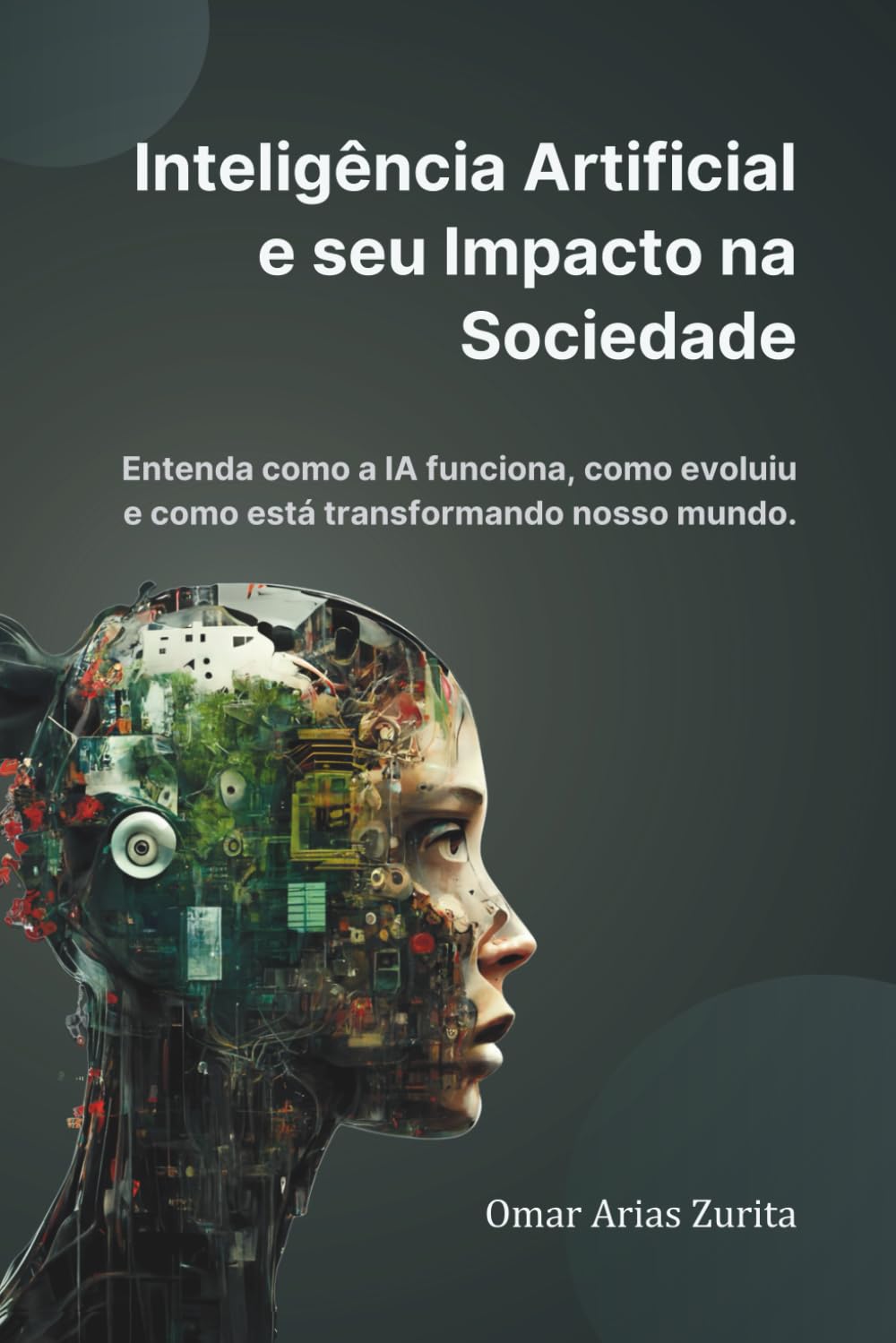 Inteligência Artificial e seu impacto na sociedade: Entenda como a IA funciona, como evoluiu e como está transformando nosso mundo.
