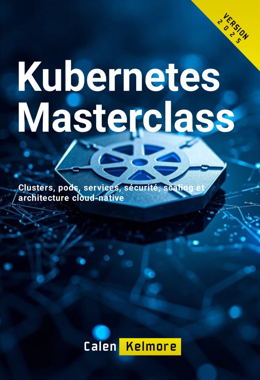 Kubernetes Masterclass: Clusters, pods, services, sécurité, scaling et architecture cloud-native