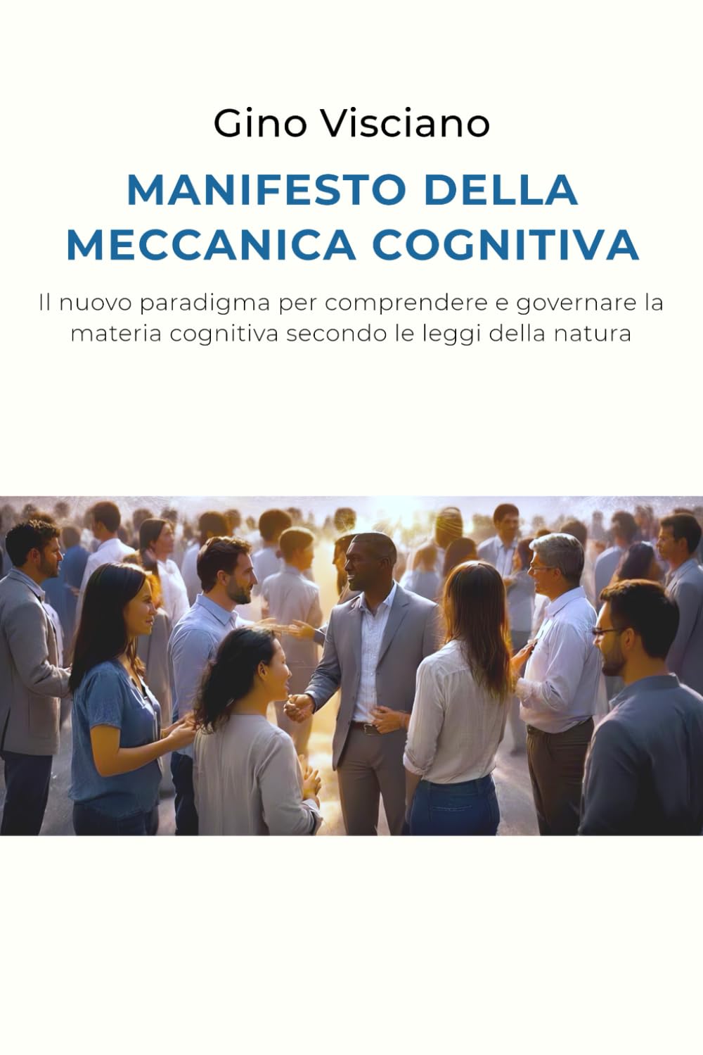 MANIFESTO DELLA MECCANICA COGNITIVA: Il nuovo paradigma per comprendere e governare la materia cognitiva secondo le leggi della natura