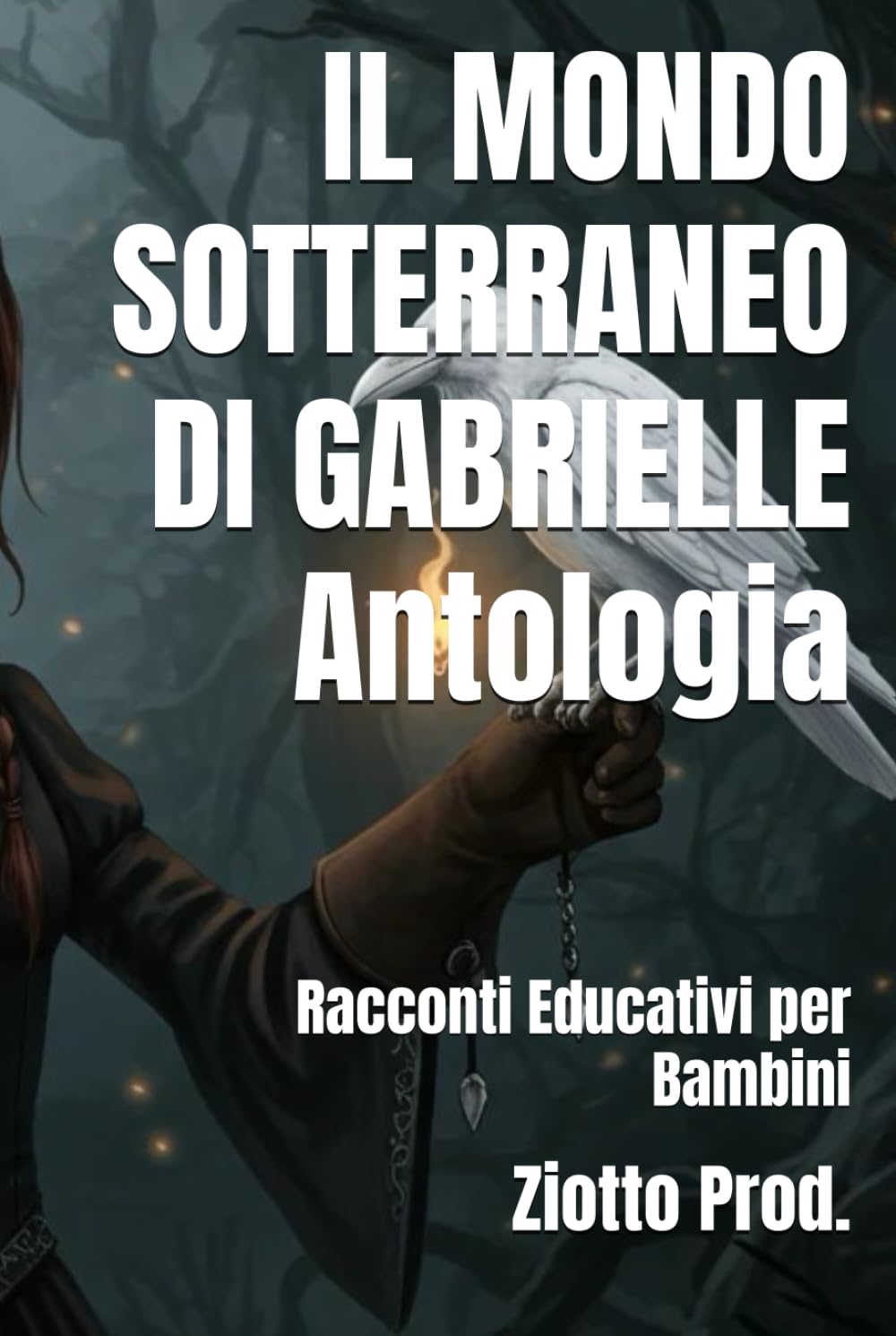 IL MONDO SOTTERRANEO DI GABRIELLE Antologia: Racconti Educativi per Bambini