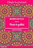 Elegir la gratitud: Maravilloso libro para colorear para adultos con mandalas diseñados para aliviar el estrés Con un diario de gratitud incluido Para escribir tus bellos pensamientos y dar