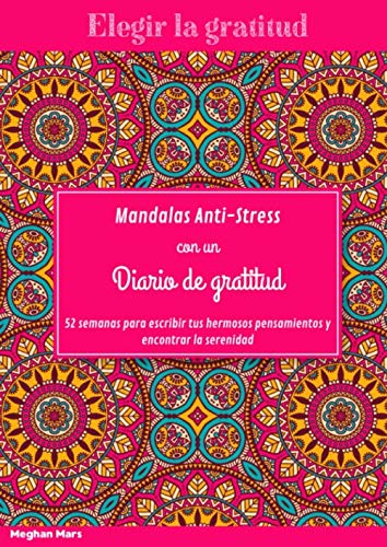 Elegir la gratitud: Maravilloso libro para colorear para adultos con mandalas diseñados para aliviar el estrés Con un diario de gratitud incluido Para escribir tus bellos pensamientos y dar