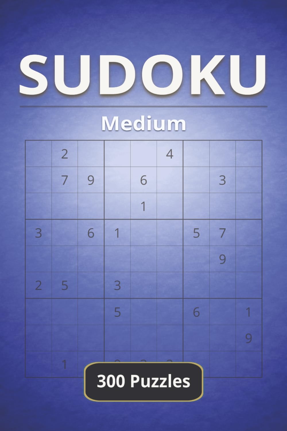 Sudoku: Medium – 300 Puzzles with Solutions: A Clean and Engaging Sudoku Experience for Focused Solving