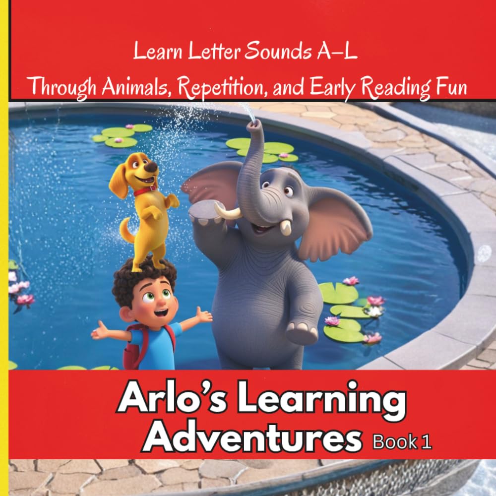 Arlo’s Learning Adventures : Book 1: A Fun ABC Phonics Adventure :: Learn Letter Sounds A–L Through Animals, Repetition, and Early Reading Fun