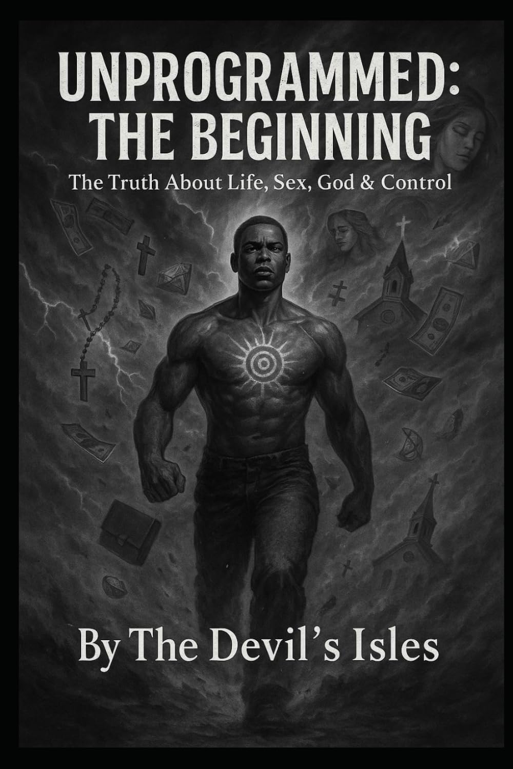 Unprogrammed: The Beginning: The Truth About Life, Sex, God & Control