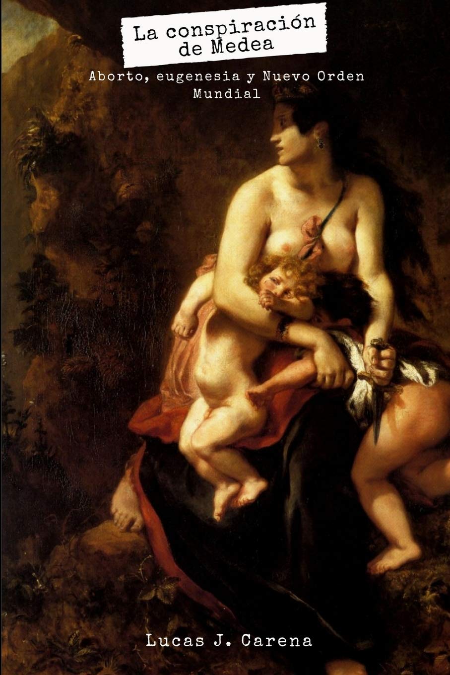 La Conspiración de Medea. Aborto, Eugenesia y Nuevo Orden Mundial