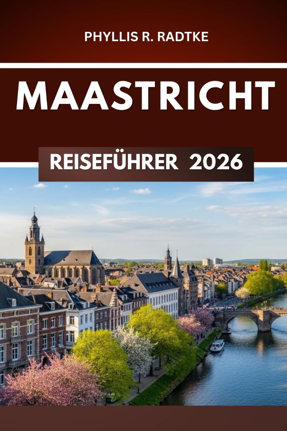 MAASTRICHT REISEFÜHRER 2026: „Kurven, Kopfsteinpflaster und kulturelle Entdeckungen abseits der ausgetretenen Pfade“