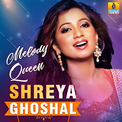 Melody Queen Shreya Ghoshal Shreya Ghoshal Digital Music
