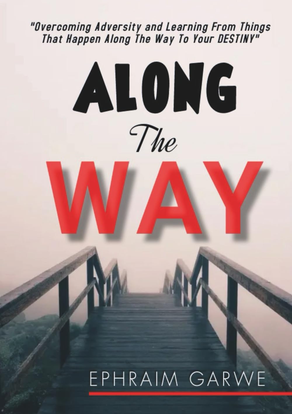 Along the way: Overcoming adversity and learning from things that happen along the way to your Destiny