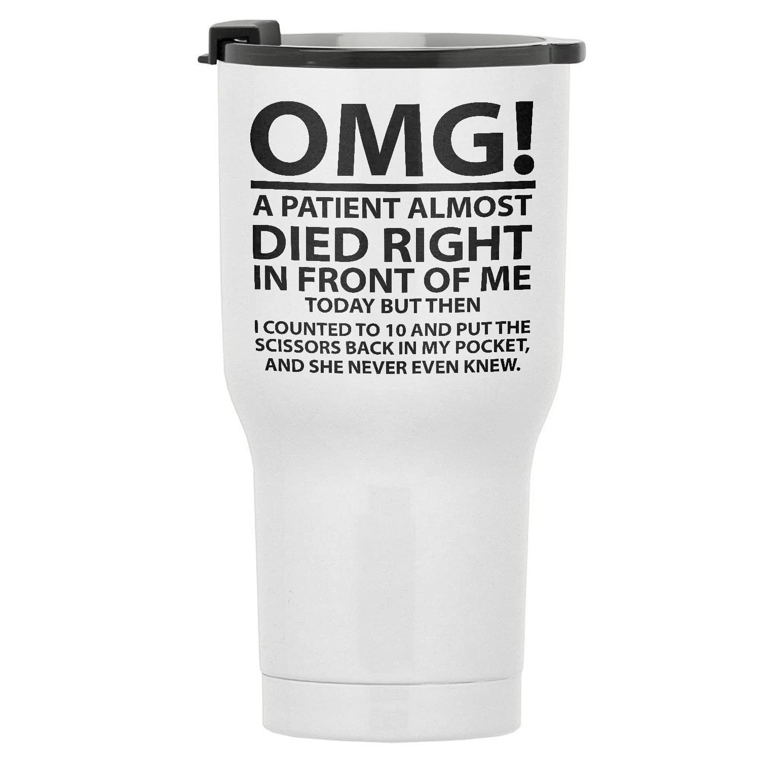 OMG! A Patient Almost Died, Funny Nurse Gift Tumbler - 30oz Stainless Steel Travel Tumbler - Insulated Coffee Tumbler