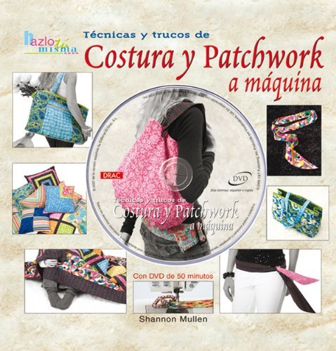 Tecnicas Y Trucos De Costura Y Patchwork a Maquina by Shannon Mullen (2007-02-02)