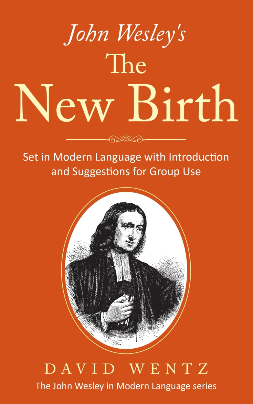 John Wesley's The New Birth: Set in Modern Language with Introduction and Suggestions for Group Use (John Wesley in Modern Language)