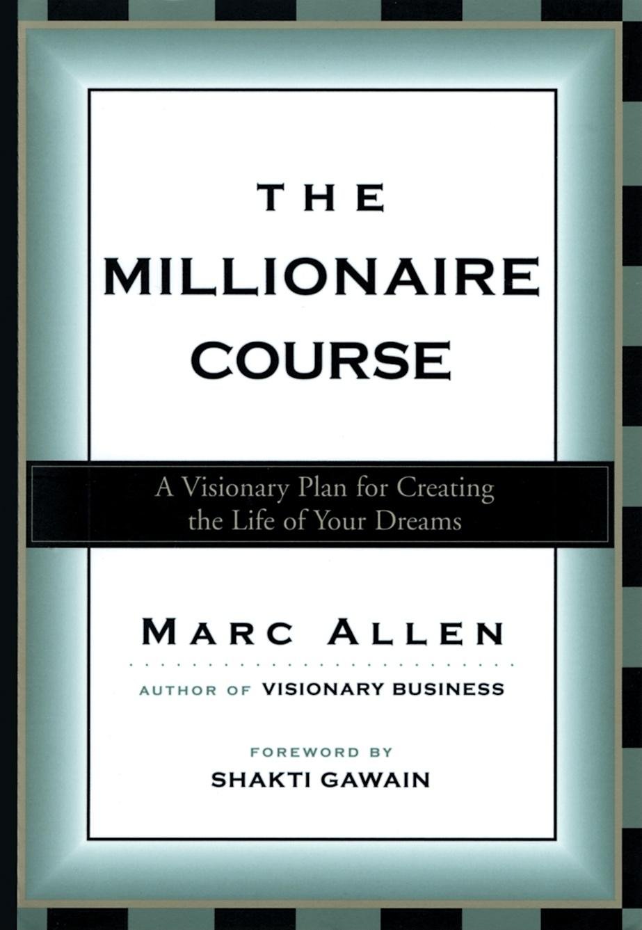 The Millionaire Course: A Visionary Plan for Creating the Life of Your Dreams