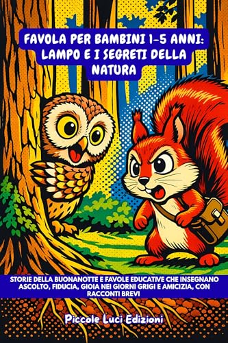 Favola per Bambini 1-5 Anni: Lampo e i Segreti della Natura: Storie della buonanotte e favole educative che insegnano ascolto, fiducia, gioia nei giorni grigi e amicizia, con racconti brevi