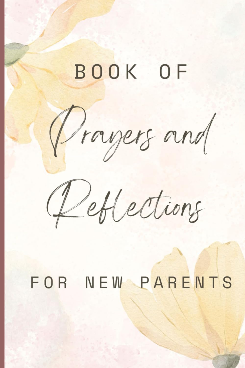 Book of Prayers and Reflections for New Parents: A collection of thoughtful blessings, unique prayers and reflections for expecting or new parents