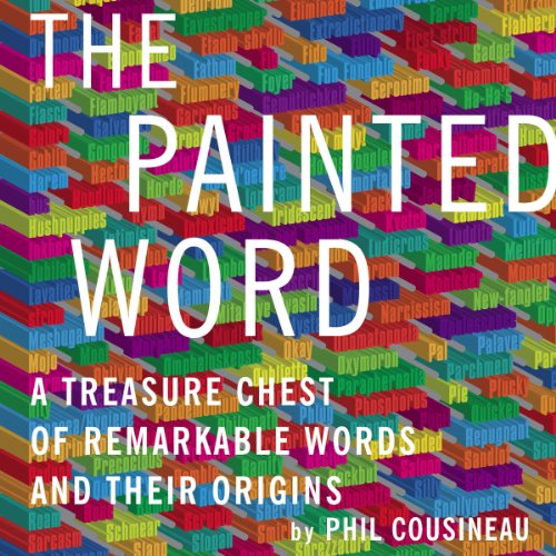The Painted Word A Treasure Chest of Remarkable Words and Their Origins (HörbuchDownload