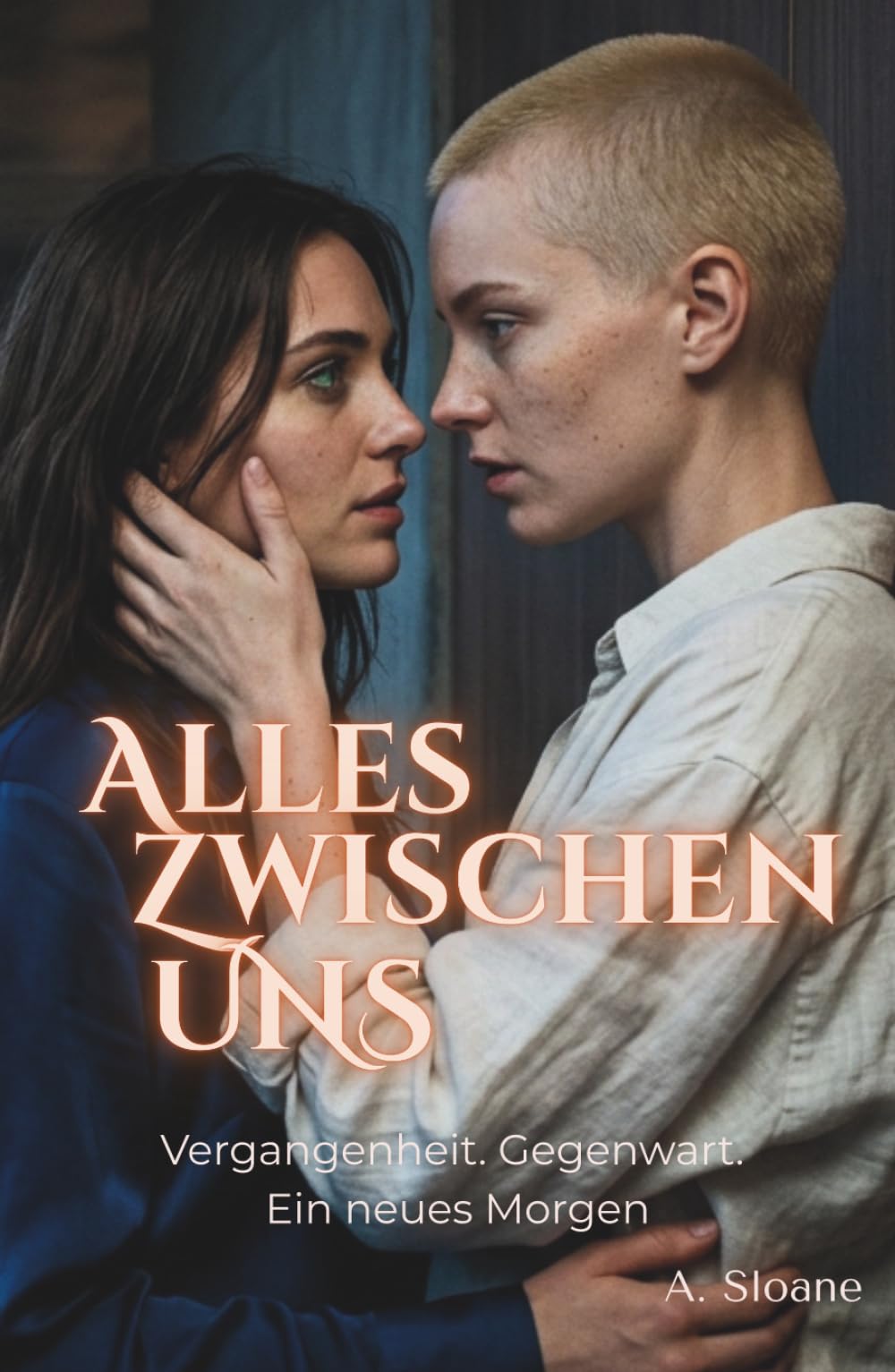 Alles zwischen uns: Vergangenheit. Gegenwart. Ein neues Morgen