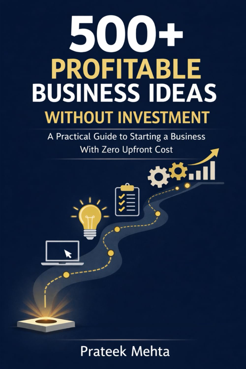 500+ Profitable Business Ideas Without Investment: A Practical Guide to Starting a Business With Zero Upfront Cost