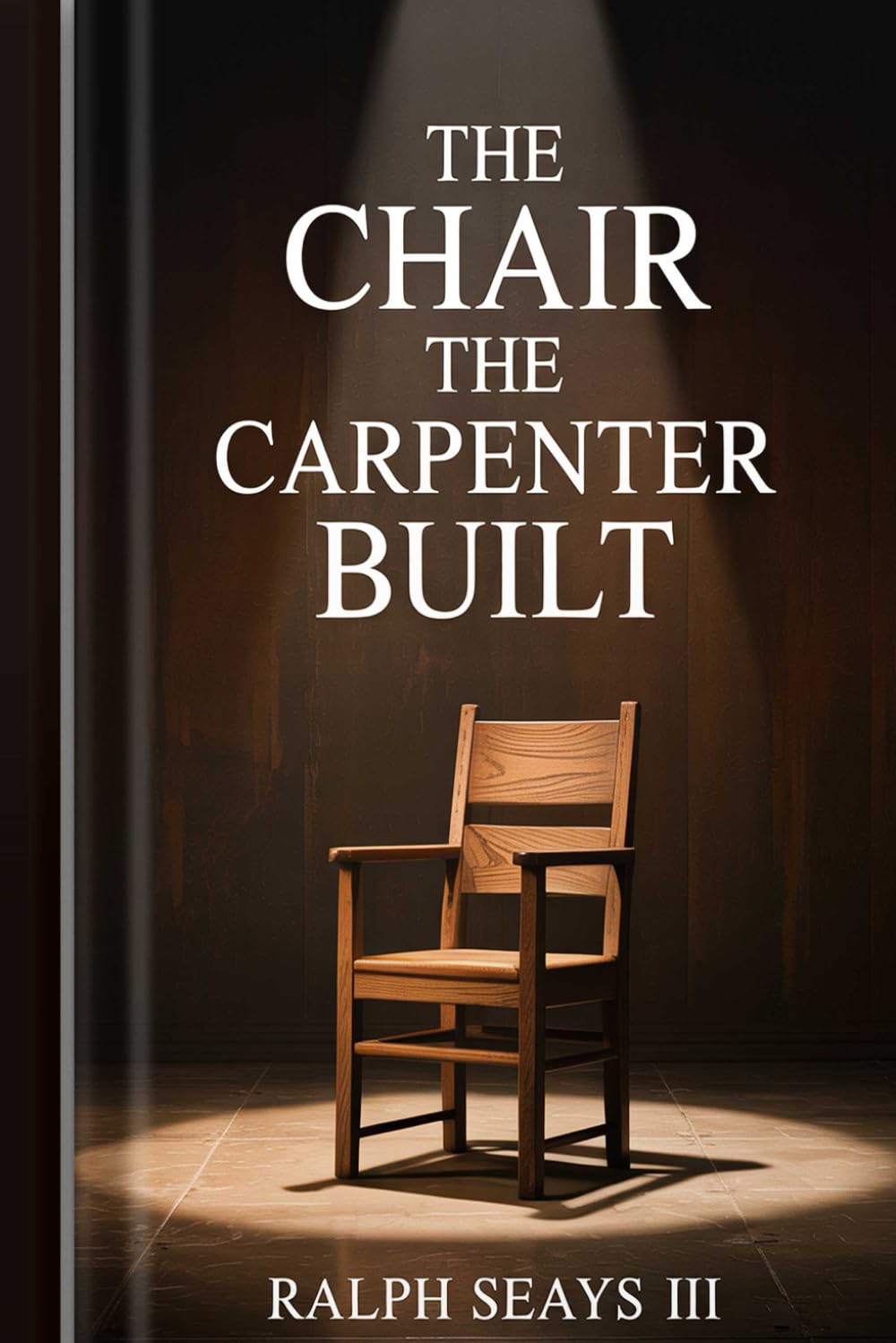 The Chair The Carpenter Built: How God Builds a Life That Can Hold You