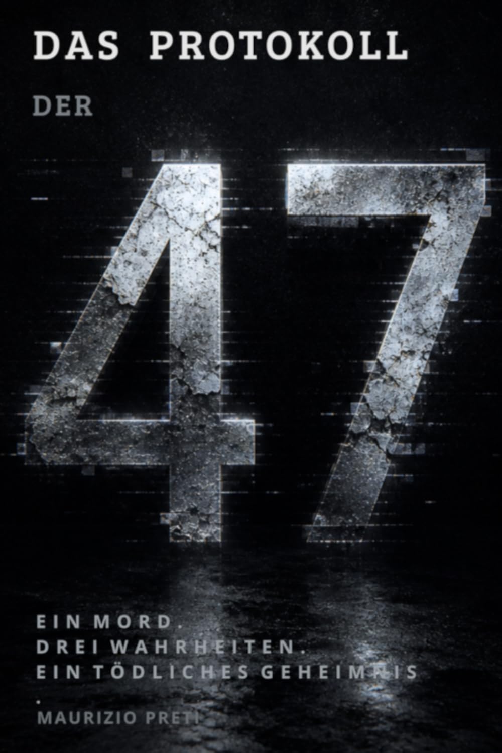 DAS PROTOKOLL DER 47: Ein Mord. Drei Wahrheiten. Ein tödliches Geheimnis (Die Rätsel-Reihe)