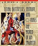Flying Buttresses, Entropy, and O-Rings: The World of an Engineer
