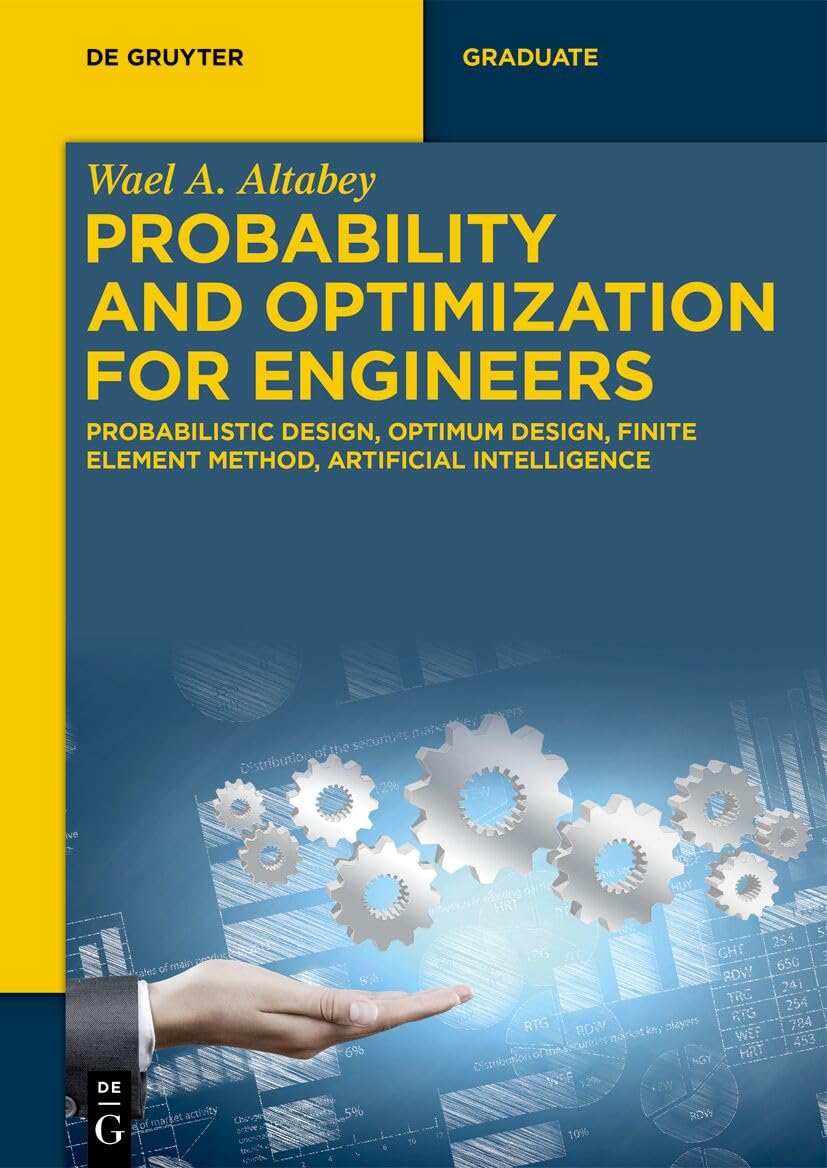Probability and Optimization for Engineers: Probabilistic Design, Optimum Design, Finite Element Method, Artificial Intelligence (De Gruyter Textbook)