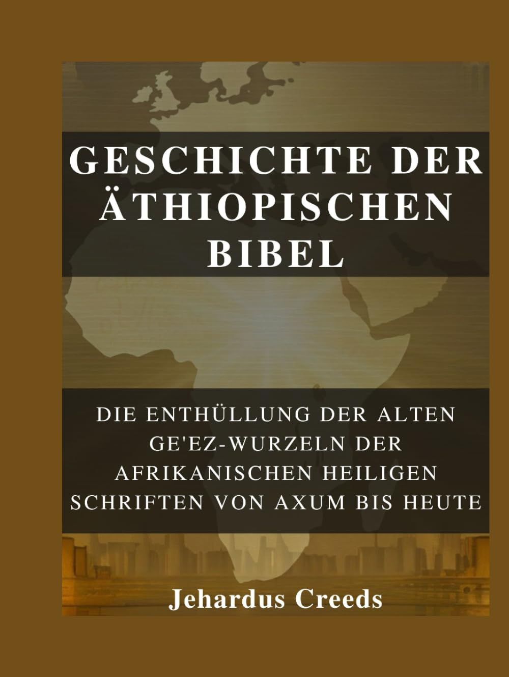 Geschichte der äthiopischen Bibel: Die Enthüllung der alten Ge'ez-Wurzeln der afrikanischen heiligen Schriften von Axum bis heute