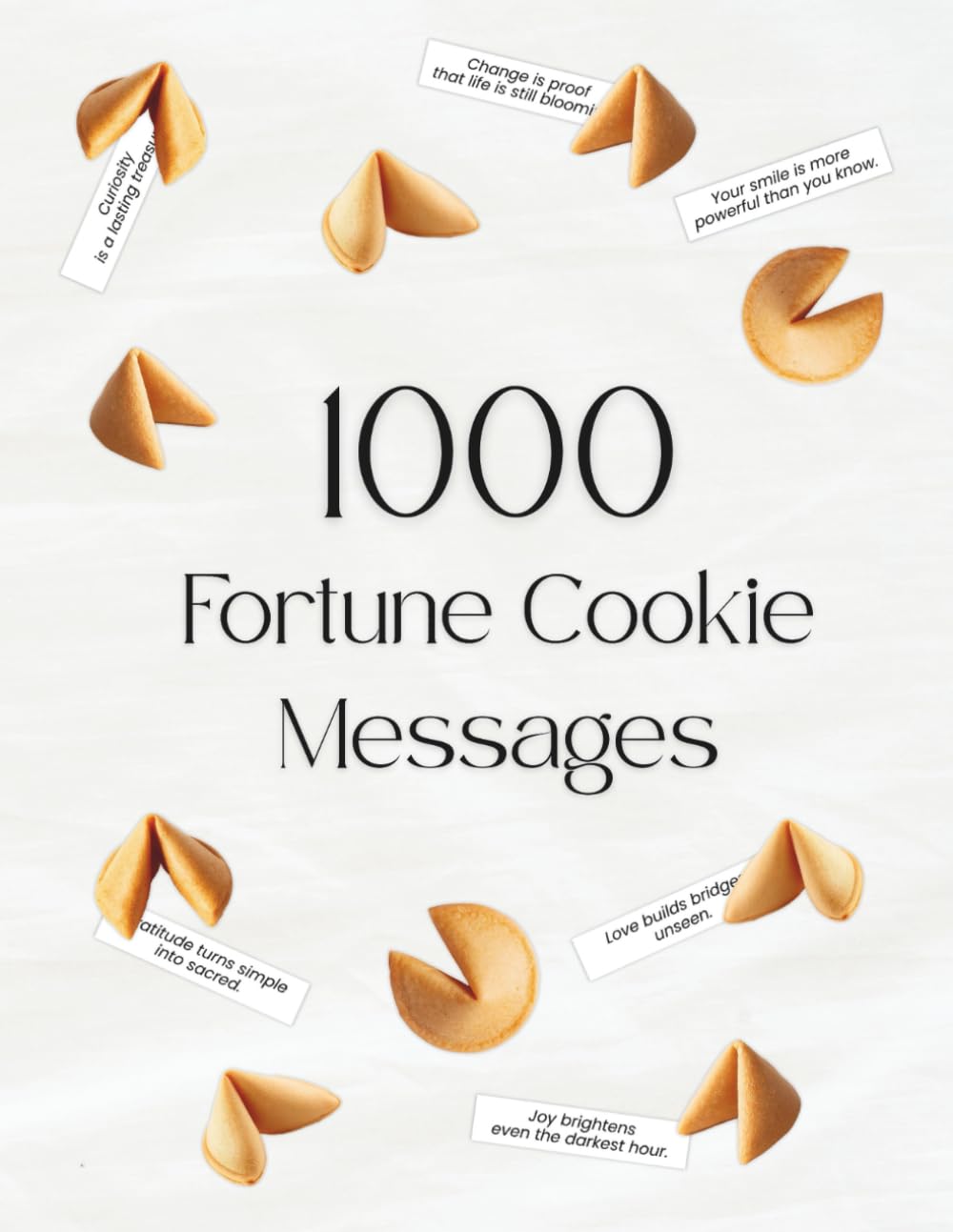1000 Fortune Cookie Messages: A Collection of Cut-Out Strips for Positivity, Creativity, and Kindness
