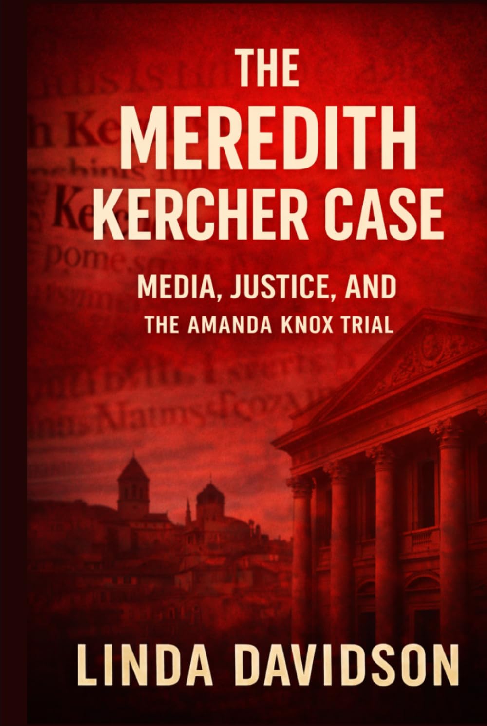 The Meredith Kercher Case: Media, Justice and the Amanda Knox Trial (When Justice Chooses The Wrong Story)