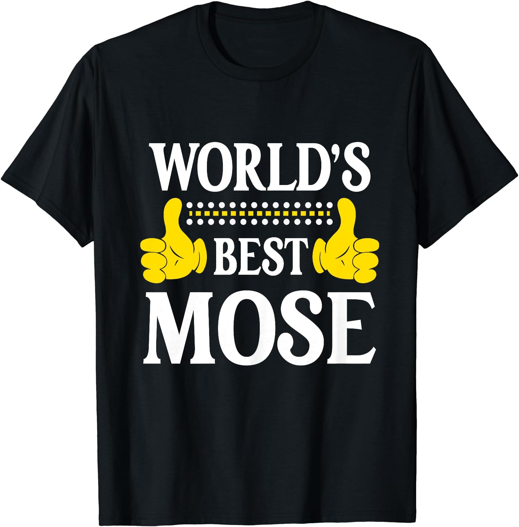Mose Gifts Mose Tee Men Name Birthday GiftsMose Personal Name Funny First Name World's Best Mose T-Shirt