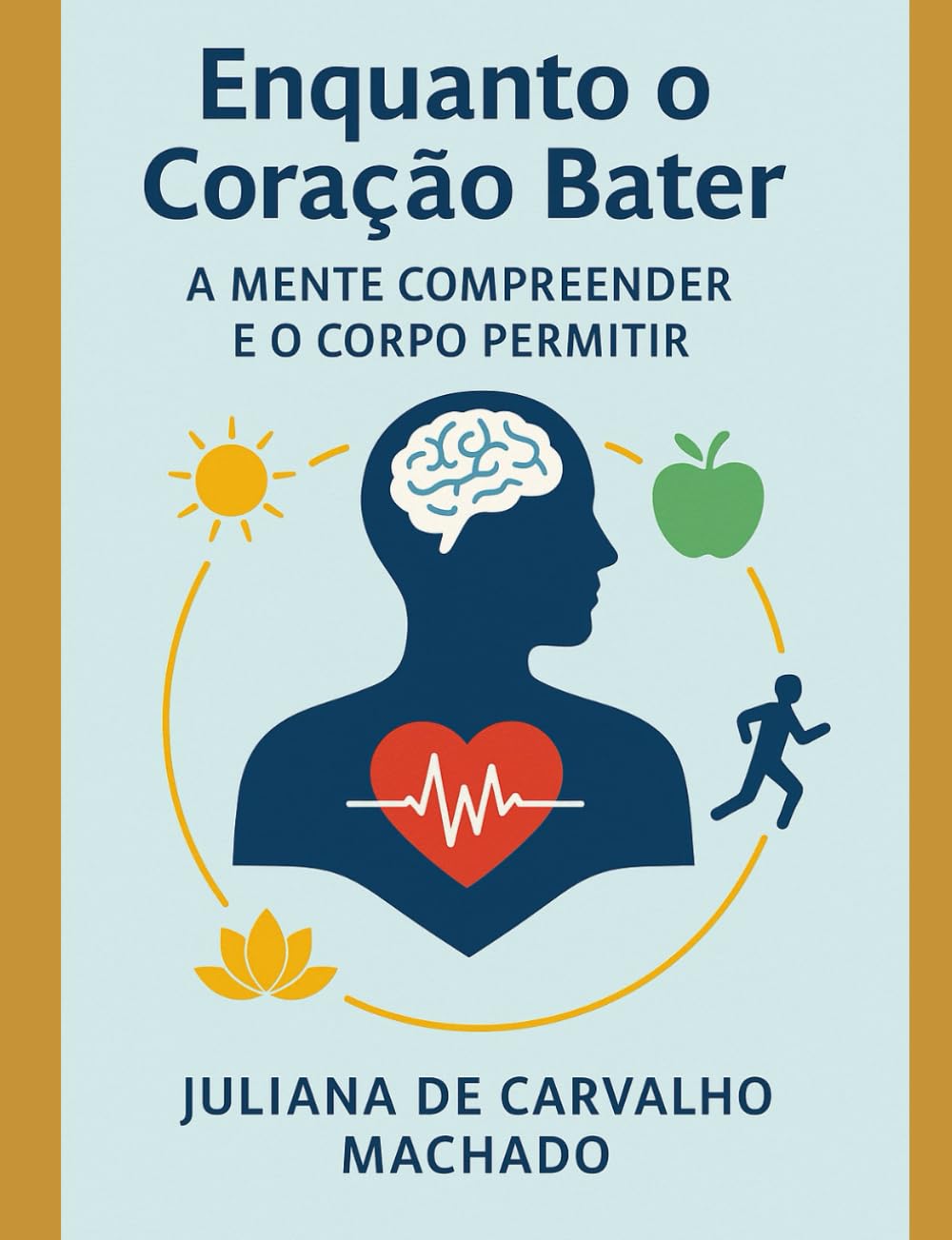 Enquanto o Coração Bater, A Mente Compreender e o Corpo Permitir (Portuguese Edition)
