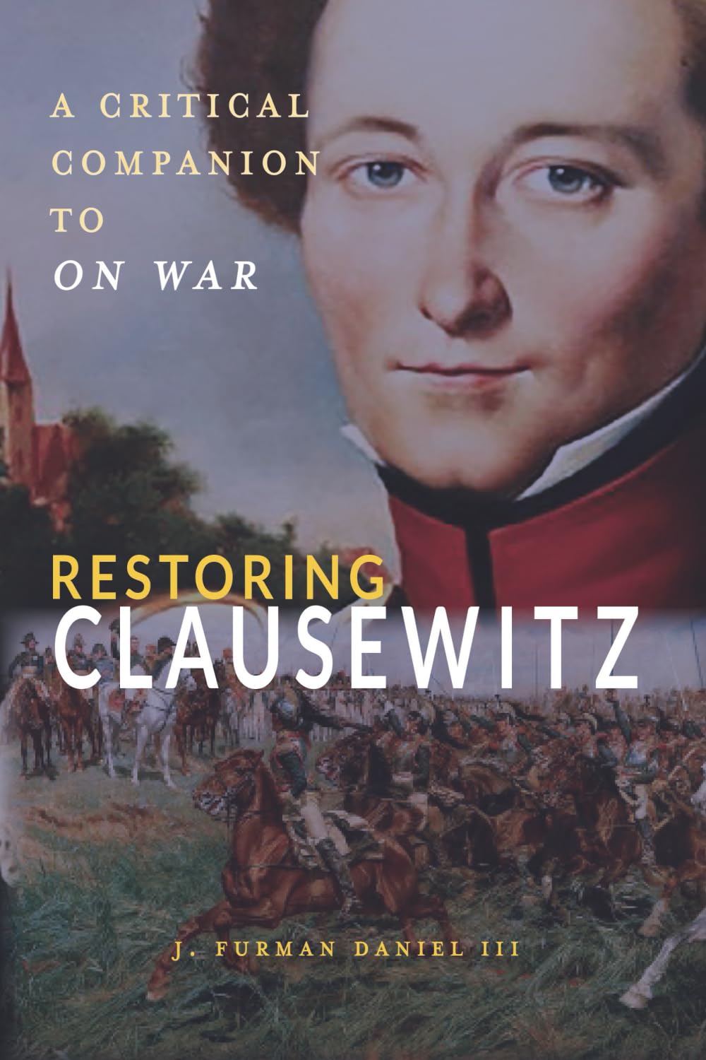 Restoring Clausewitz: A Critical Companion to On War (Rapid Communications in Conflict & Security Series)