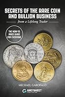 Secrets of The Rare Coin and Bullion Business: from a Lifelong Trader 1734223979 Book Cover