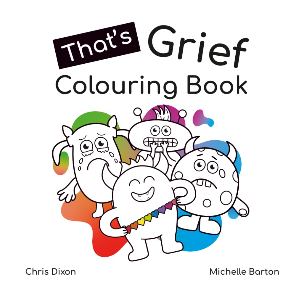 That's Grief Colouring Book: Helping children understand the emotions that come from loss and grief