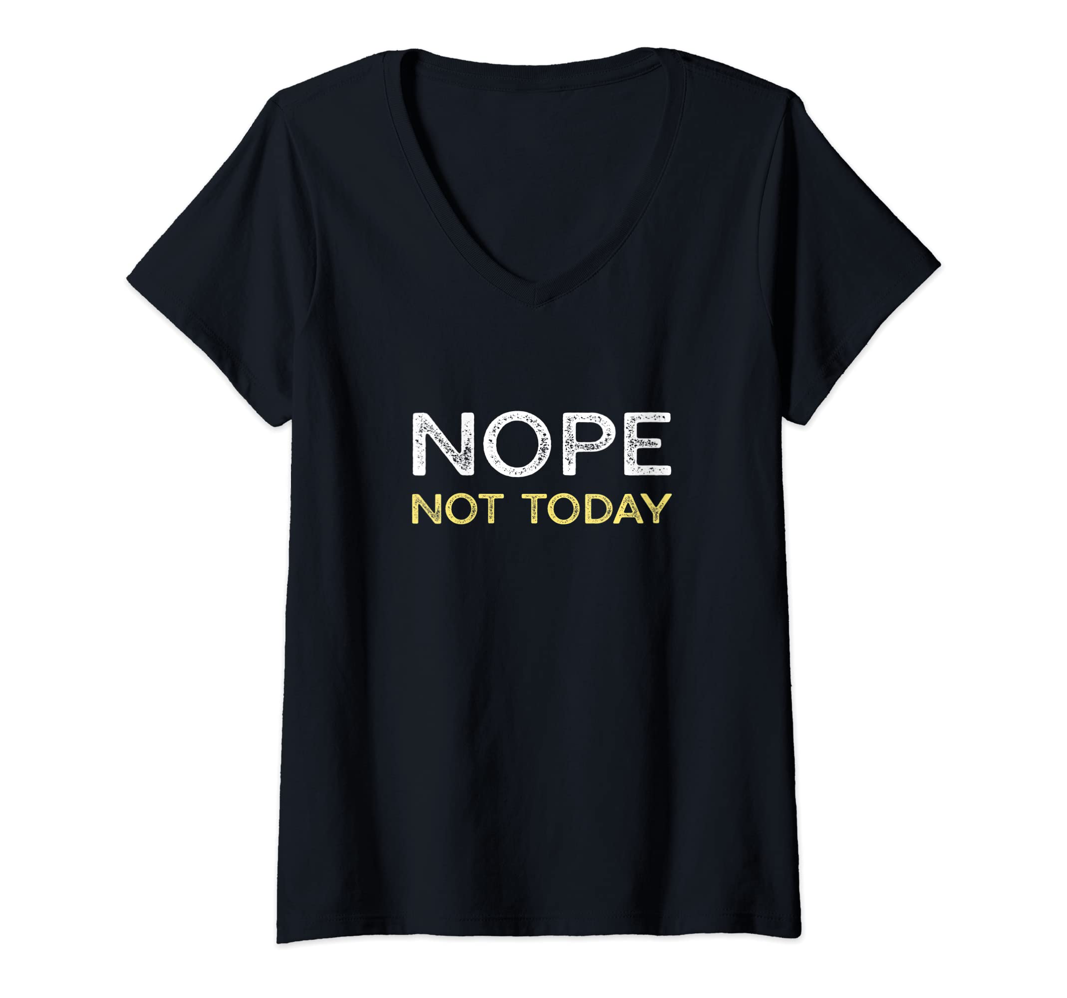 Womens NOPE FUNNY SARCASM, FUNNY SAYING, NOPE NOT TODAY V-Neck T-Shirt