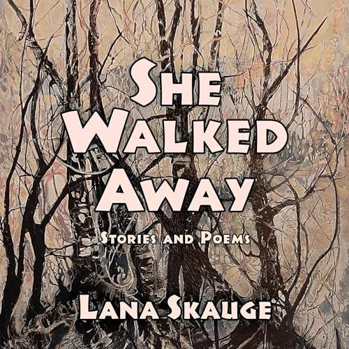 She Walked Away: Stories and Poems by Lana Skauge episode artwork