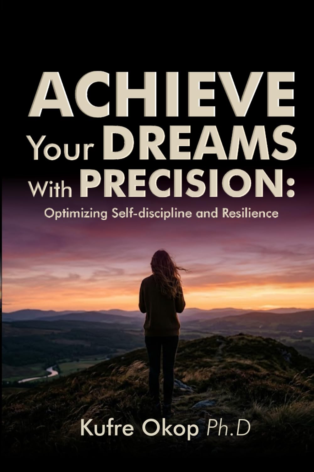 Achieve Your Dreams With Precision: Optimizing Self-discipline and Resilience: Master Self-discipline and Build Resilience to Turn Your vision into reality (ENABLED - Purpose, Vision & Prosperity)